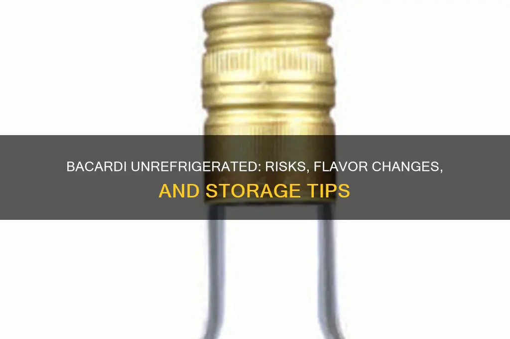 what happens if you dont refrigerate bacardi