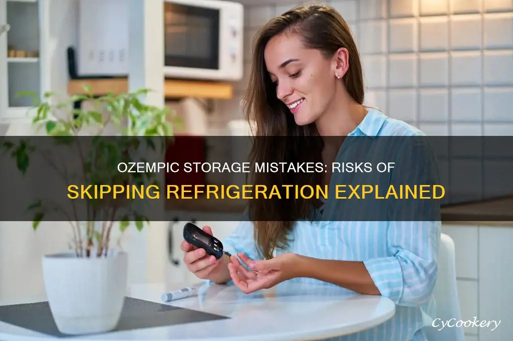 what happens if you dont refrigerate ozempic