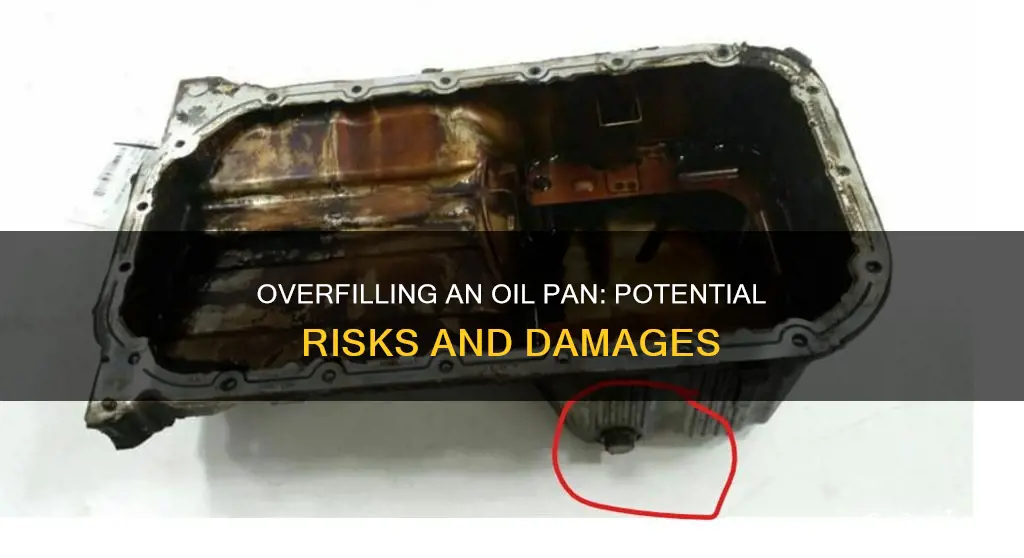 what happens if you over fill and oil pan