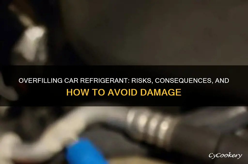 what happens if you overfill car refrigerant