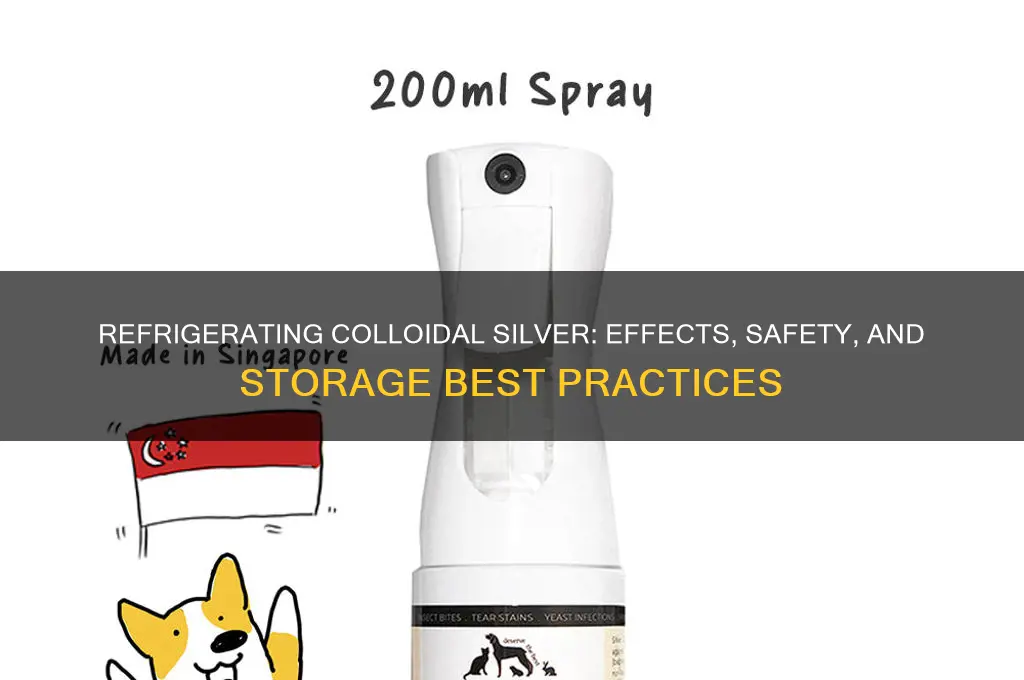 what happens if you refrigerate colloidal silver