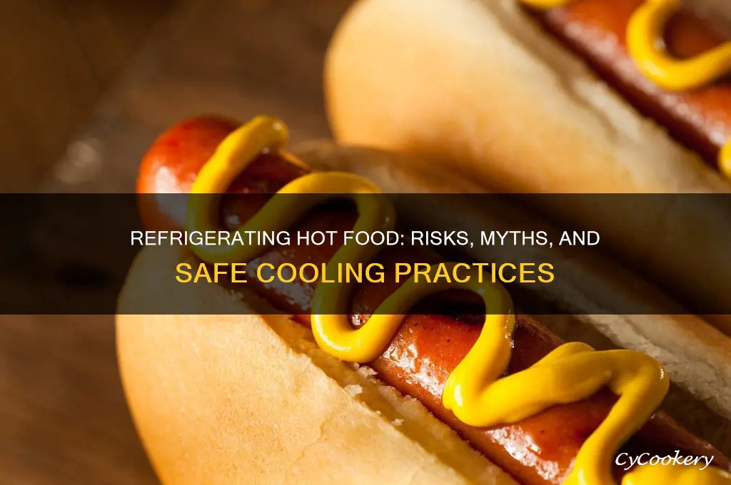 what happens if you refrigerate hot food