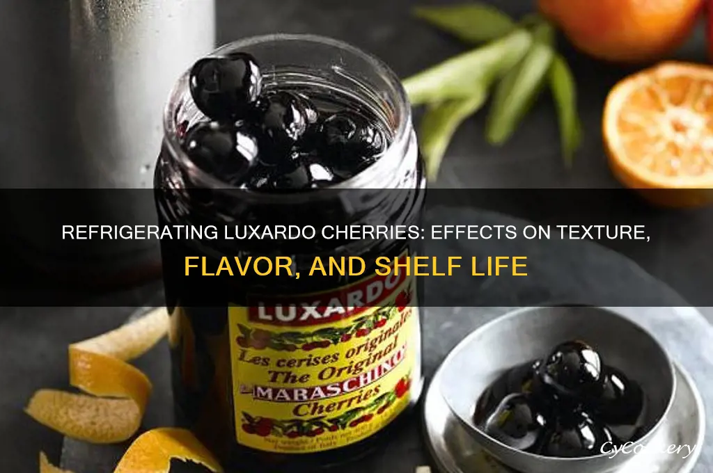 what happens if you refrigerate luxardo cherries