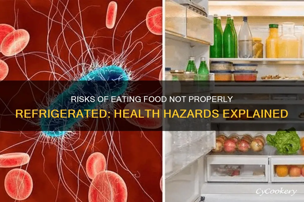 what happens ifyoueat food not properly refrigerated