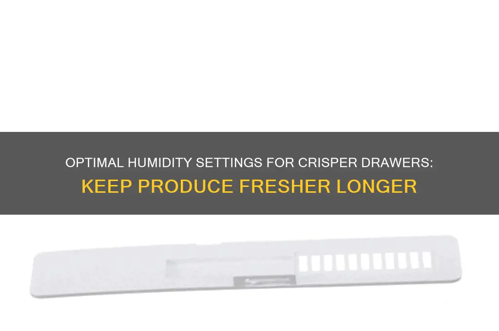 what humidity setting for refrigerator crisper drawers