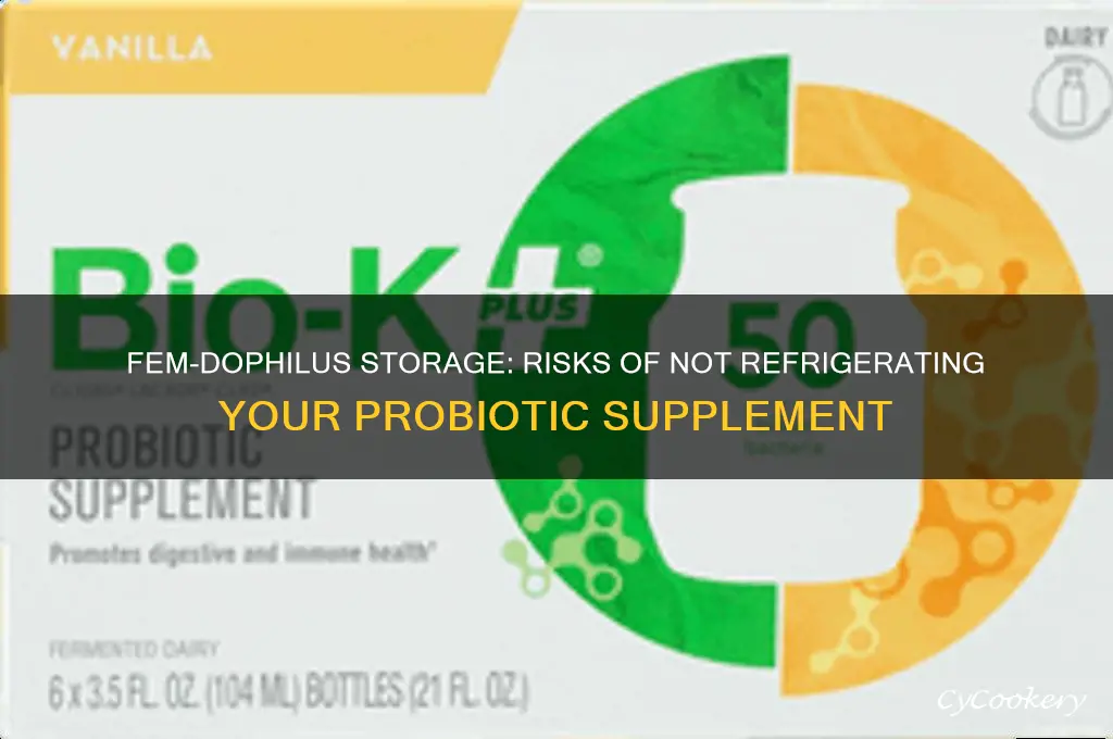 what if fem-dophilus is not refrigerated