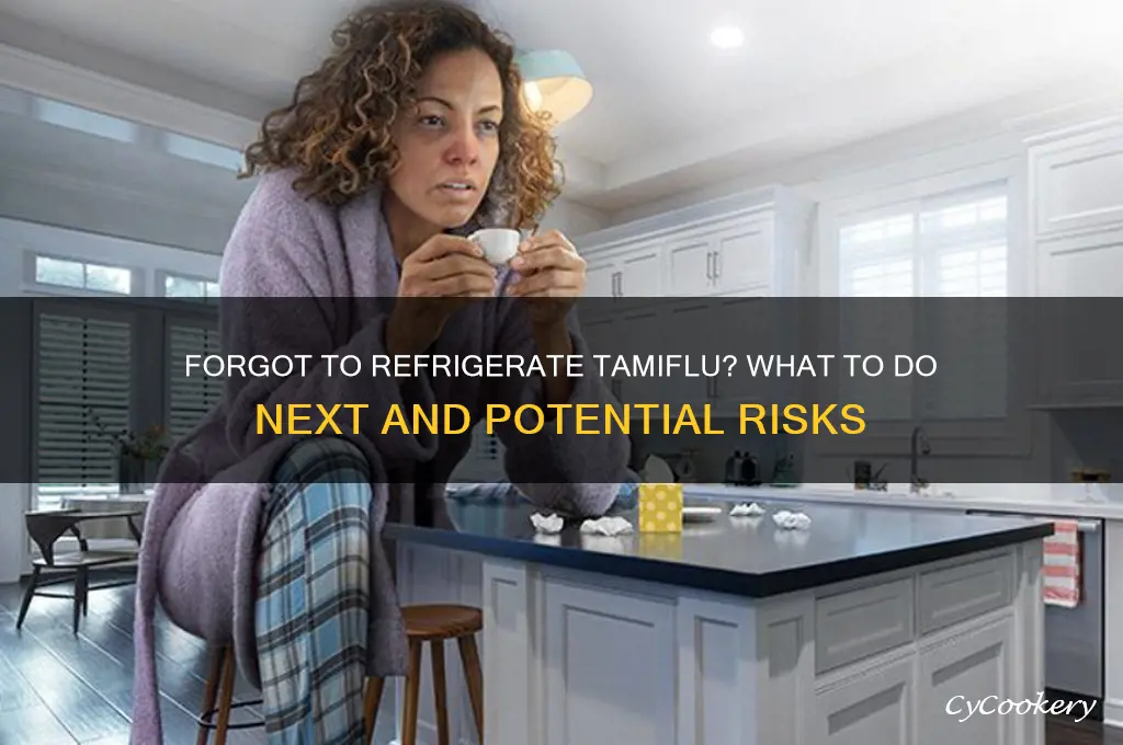 what if i forgot to refrigerate tamiflu