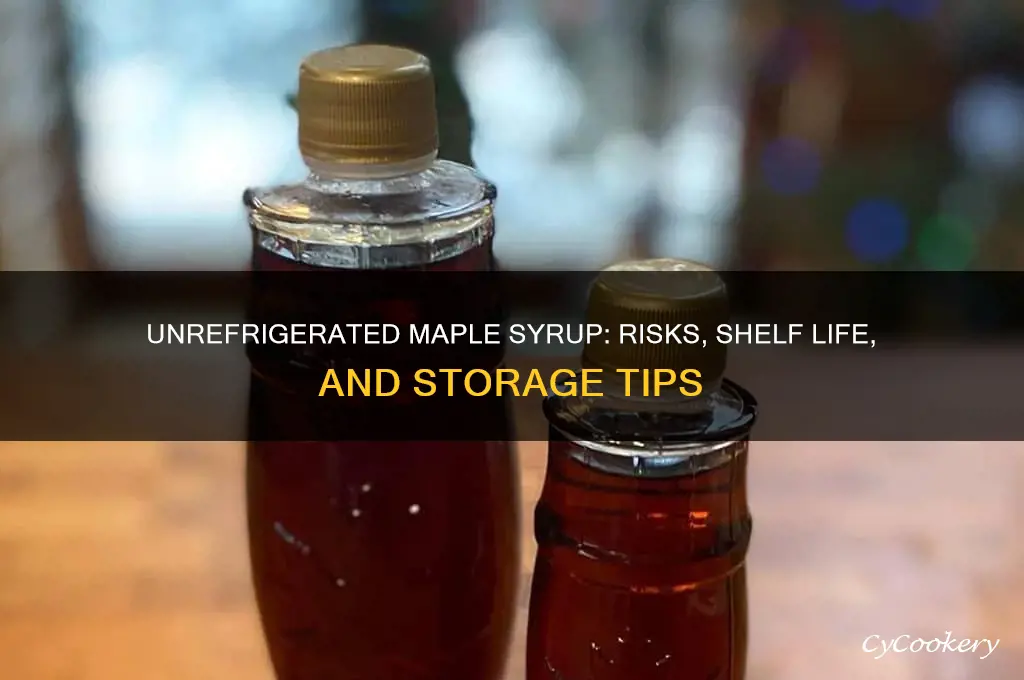 what if maple syrup is not refrigerated