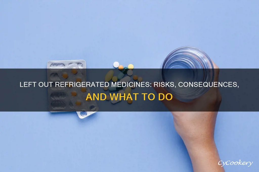 what if refrigerated medicines is left out