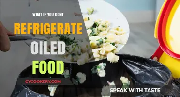 Risks of Leaving Oiled Food Unrefrigerated: What You Need to Know