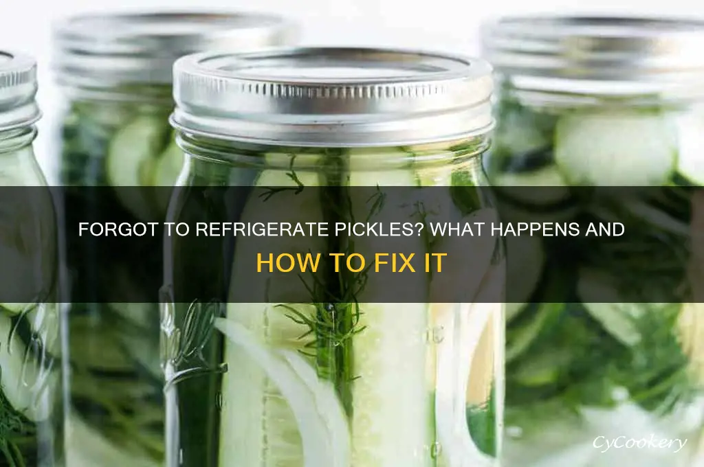 what if you forgot to refrigerate pickles