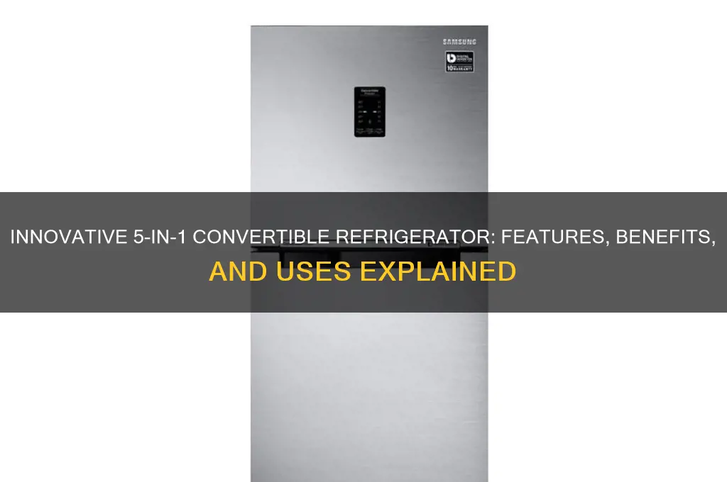 what is 5 in 1 convertible refrigerator