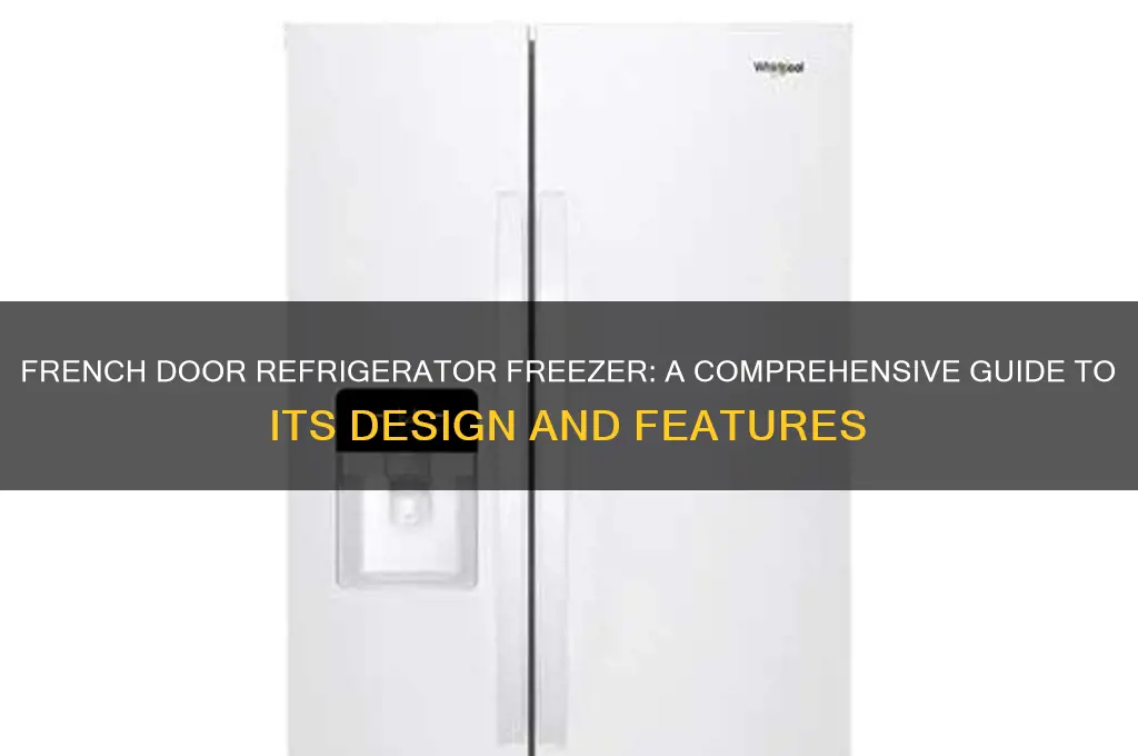 what is a french door refrigerator freezer