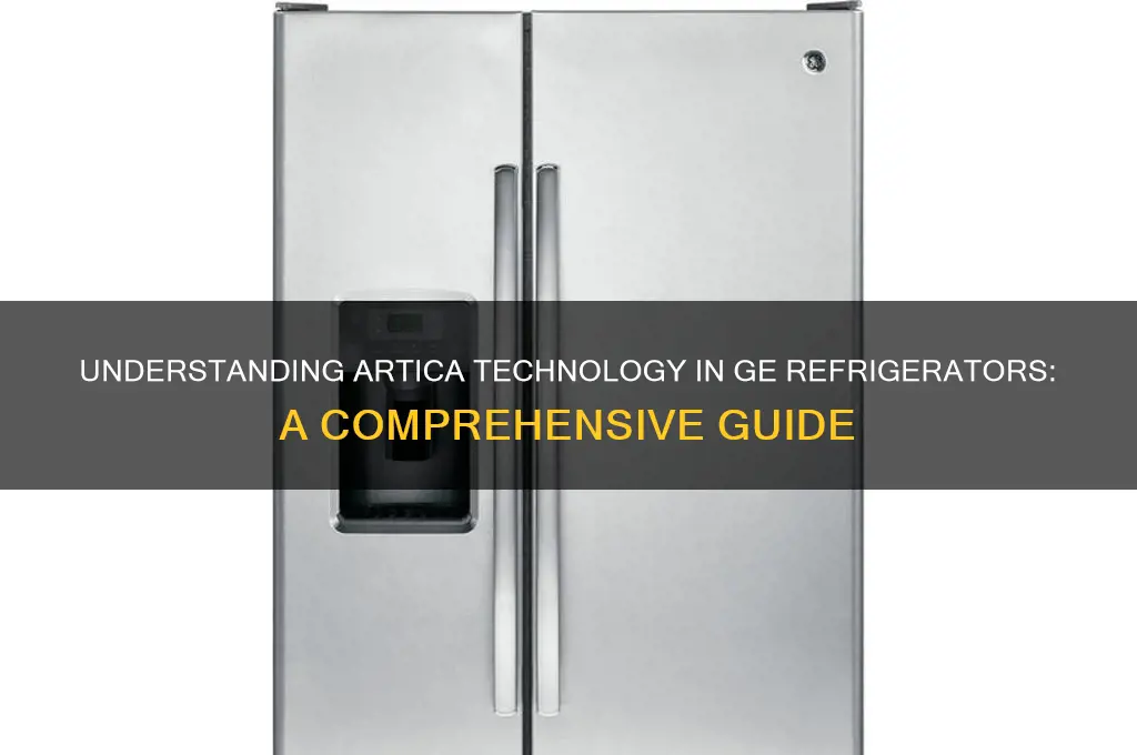 what is artica in a ge refrigerator