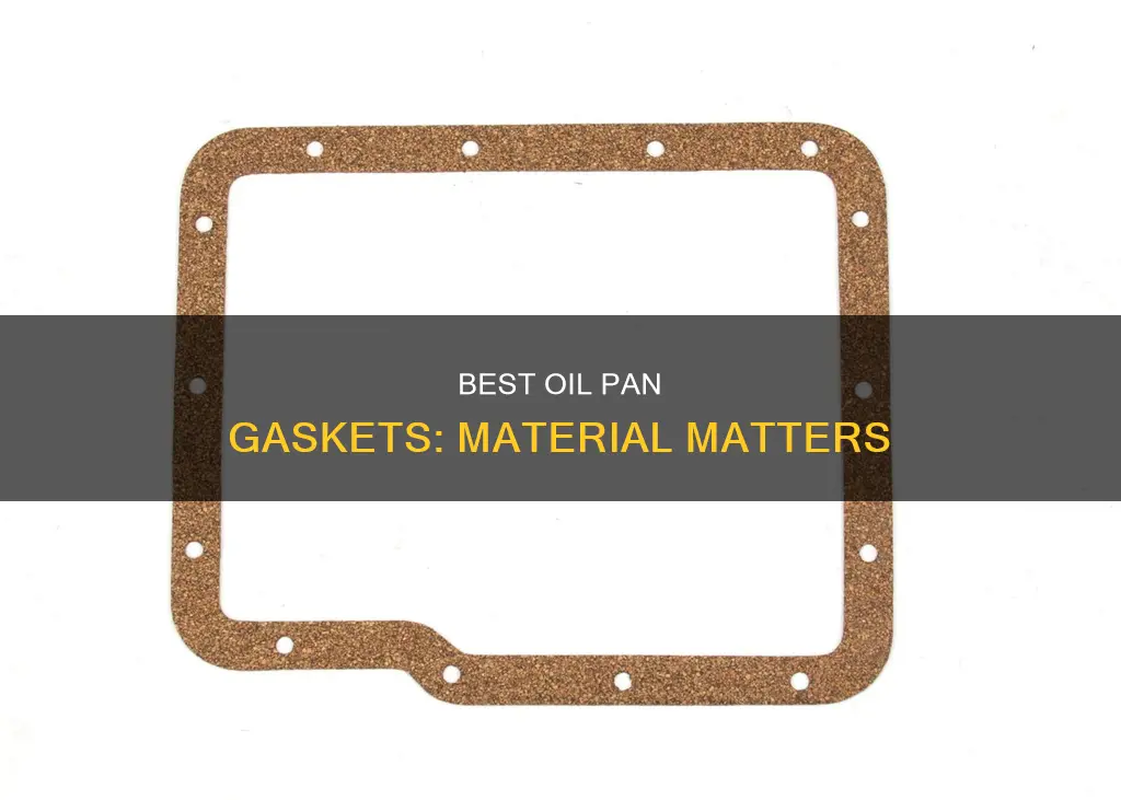 what is best for gaskent matrial for oil pan