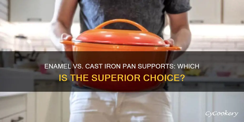 what is better enamel or cast iron pan supports