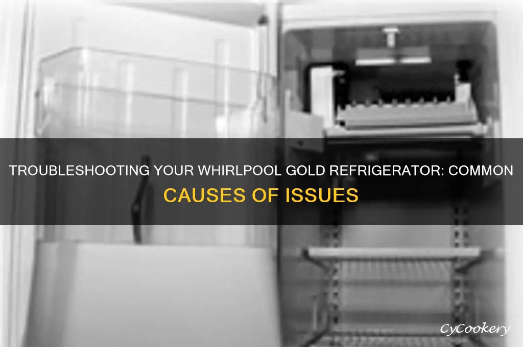what is causing my whirlpool gold refrigerator