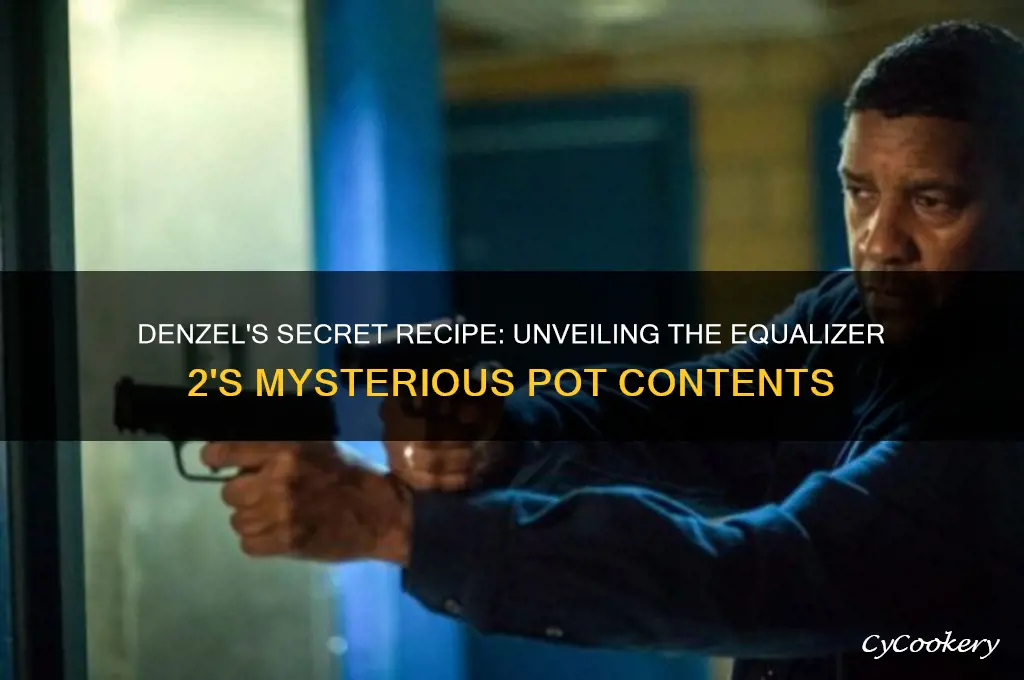 what is denzel cooking in the pot in equalizer 2