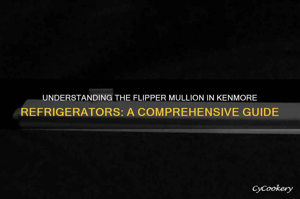what is flipper mullion in kenmore refrigerator