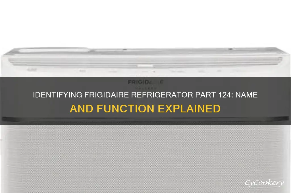what is frigidaire refrigerator part 124 called