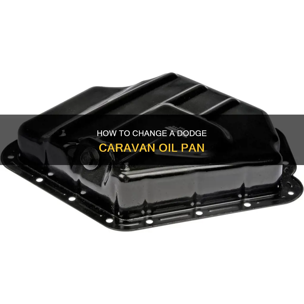 what is involved to change a dodge caravan oil pan