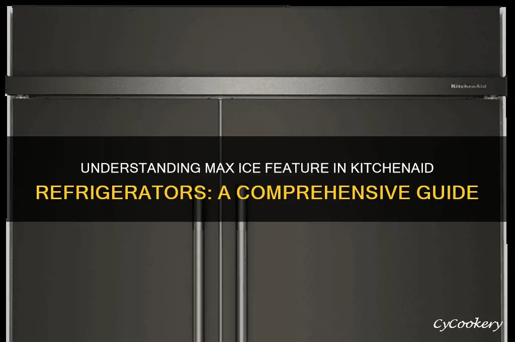 what is max ice on kitchenaid refrigerator