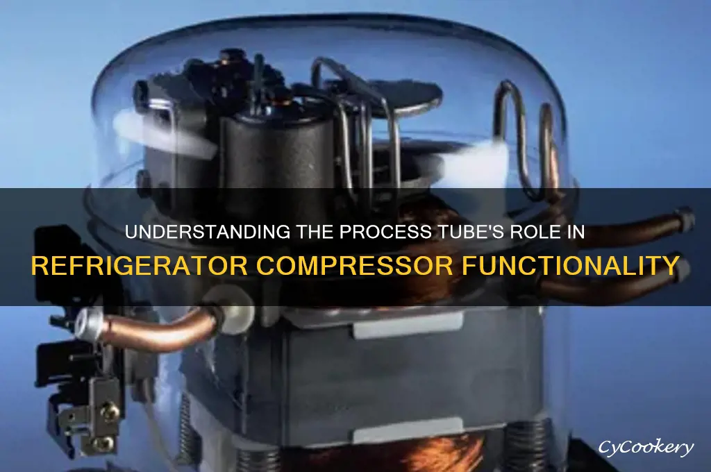 what is process tube on refrigerator compressor