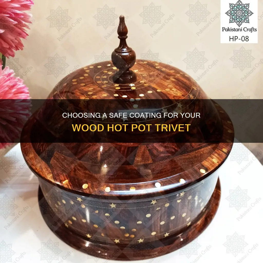 what is safe coatong for wood for hot pot trivet