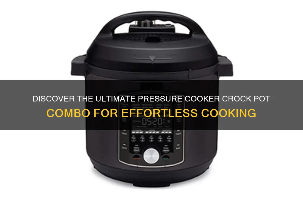 what is the best pressure cooker crock pot combo
