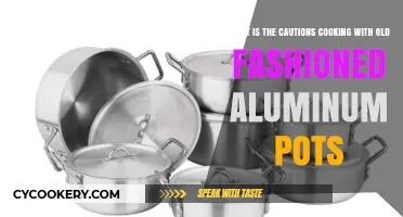 Cautions Cooking with Old-Fashioned Aluminum Pots: What You Need to Know