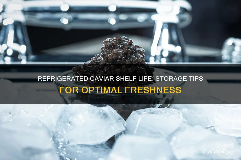 what is the life of refrigerated caviar