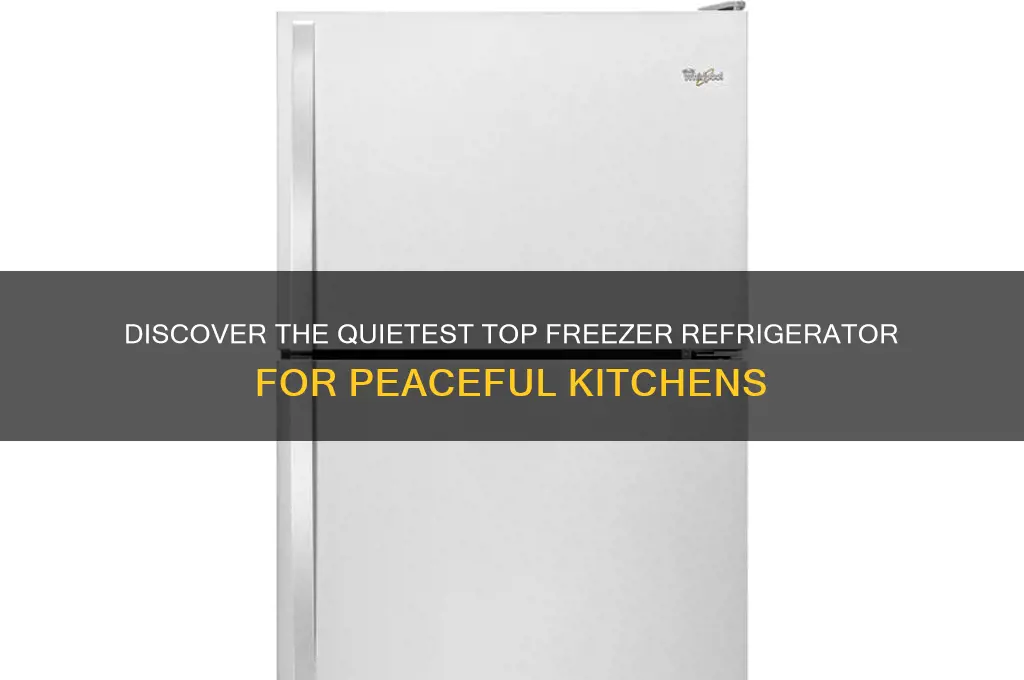 what is the quietest top freezer refrigerator