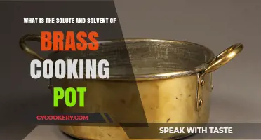 Understanding Brass Cooking Pots: Solute and Solvent Composition Explained