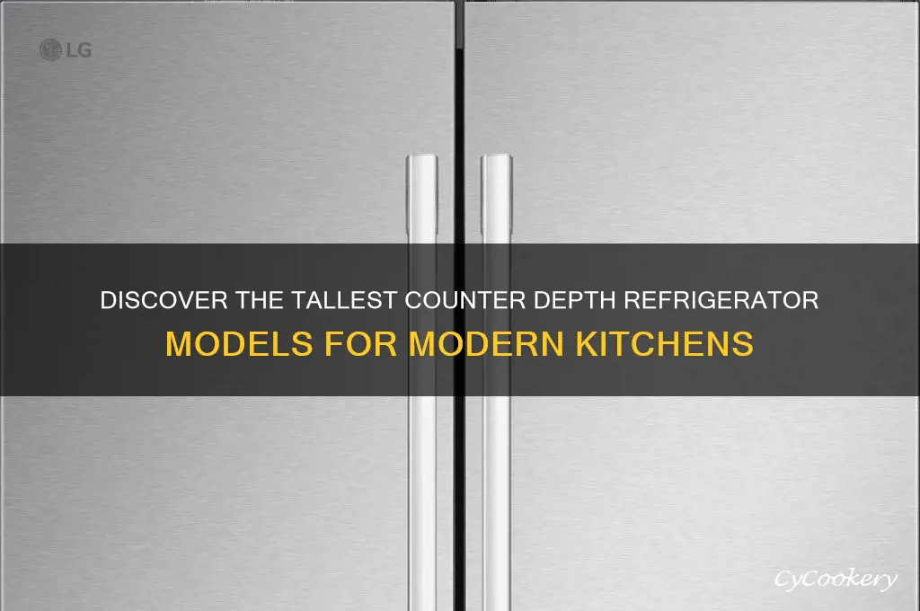 what is the tallest counter depth refrigerator