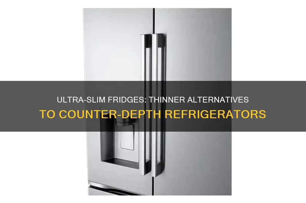 what is thinner than counter depth refrigerator