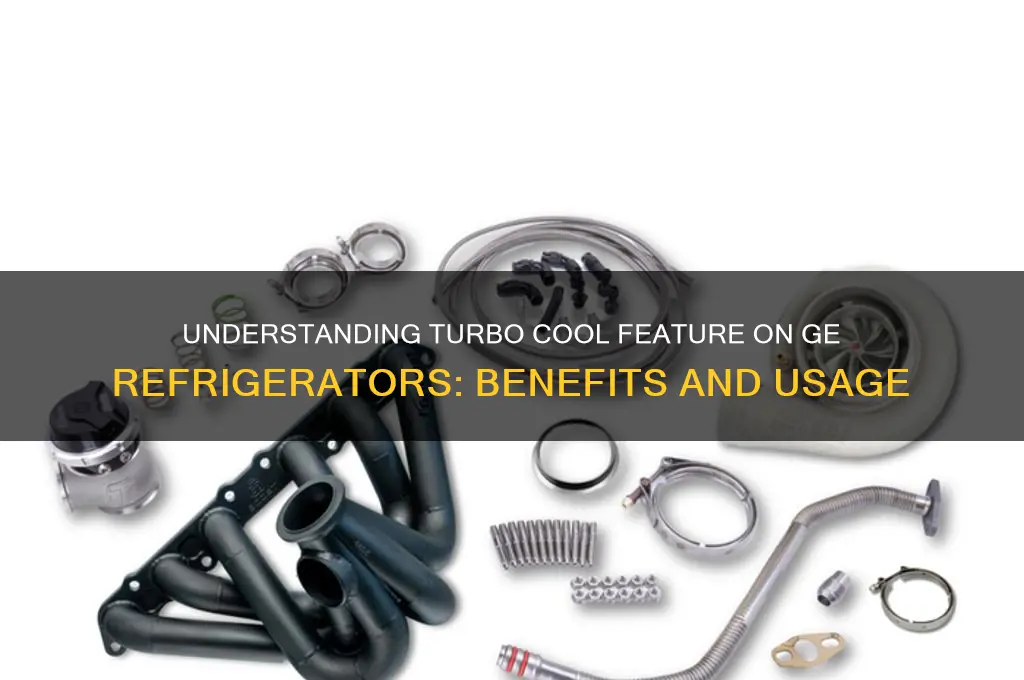 what is turbo cool on a ge refrigerator