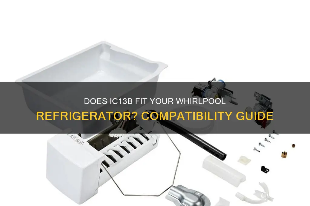 what is whirlpool refrigerator does ic13b fit