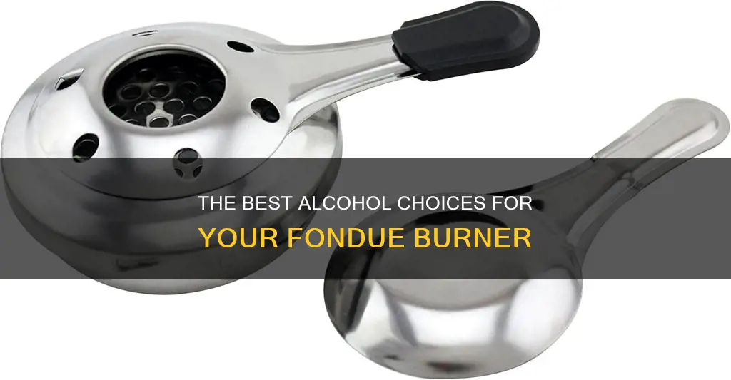 what kind of alcohol for fondue burner