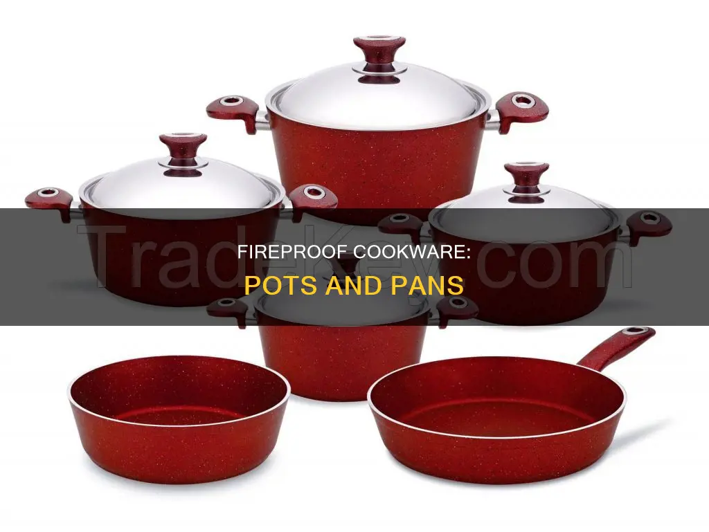 what kinds of pots and pans are fireproof