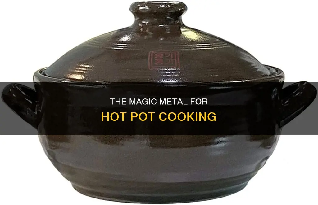 what metal clay for hot pot