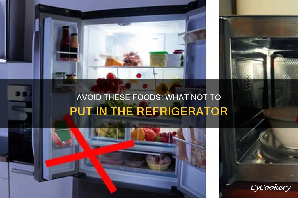 what not to put in the refrigerator