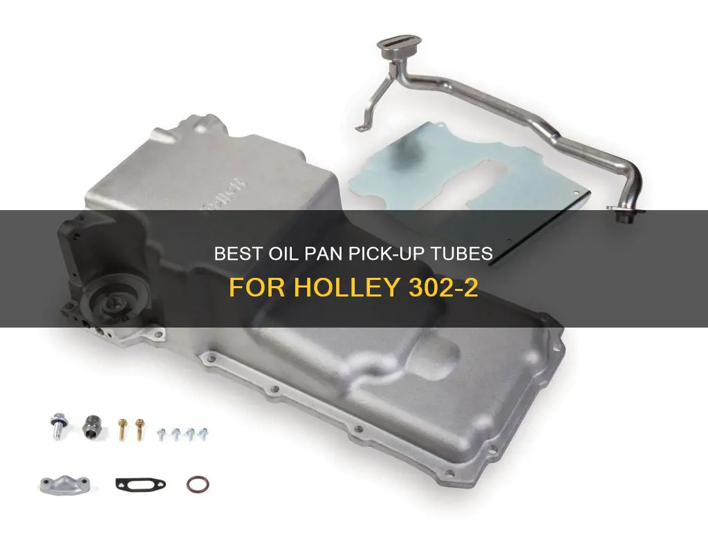 what pick up tube works with holley 302-2 oil pan