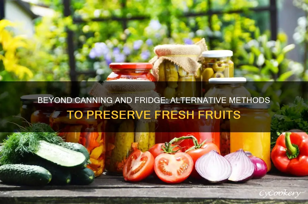 what preserves fruit besides canning and refrigerating