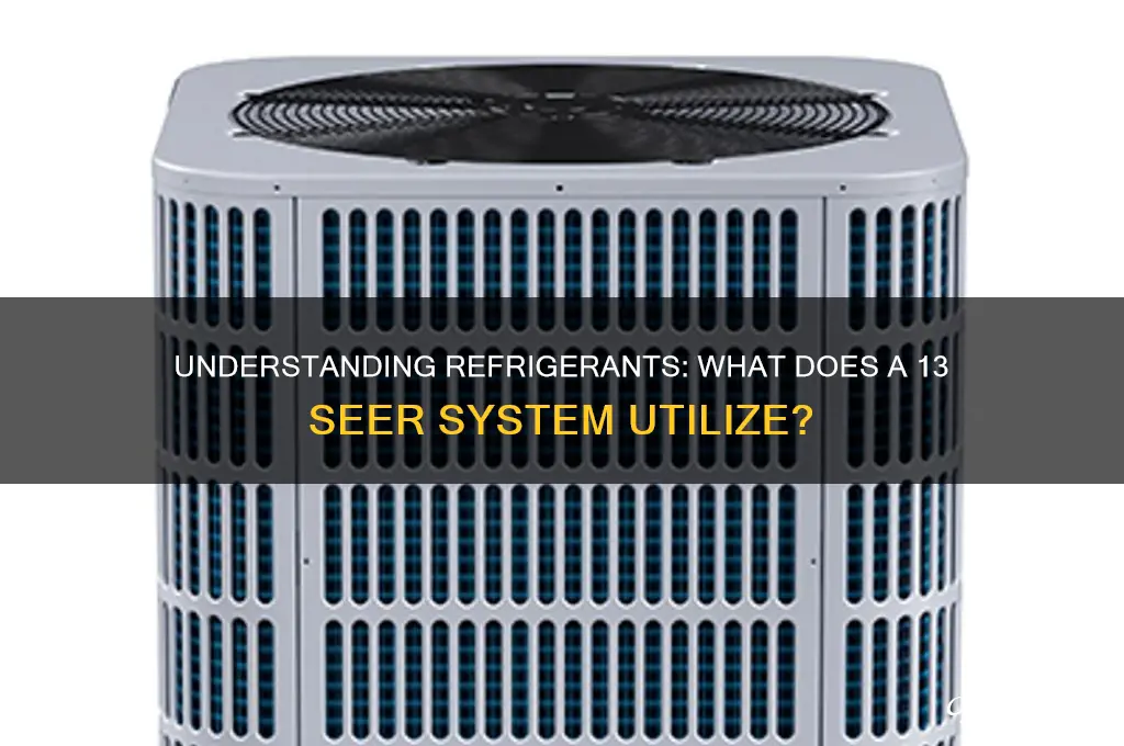 what refrigerant does 13 seer system use
