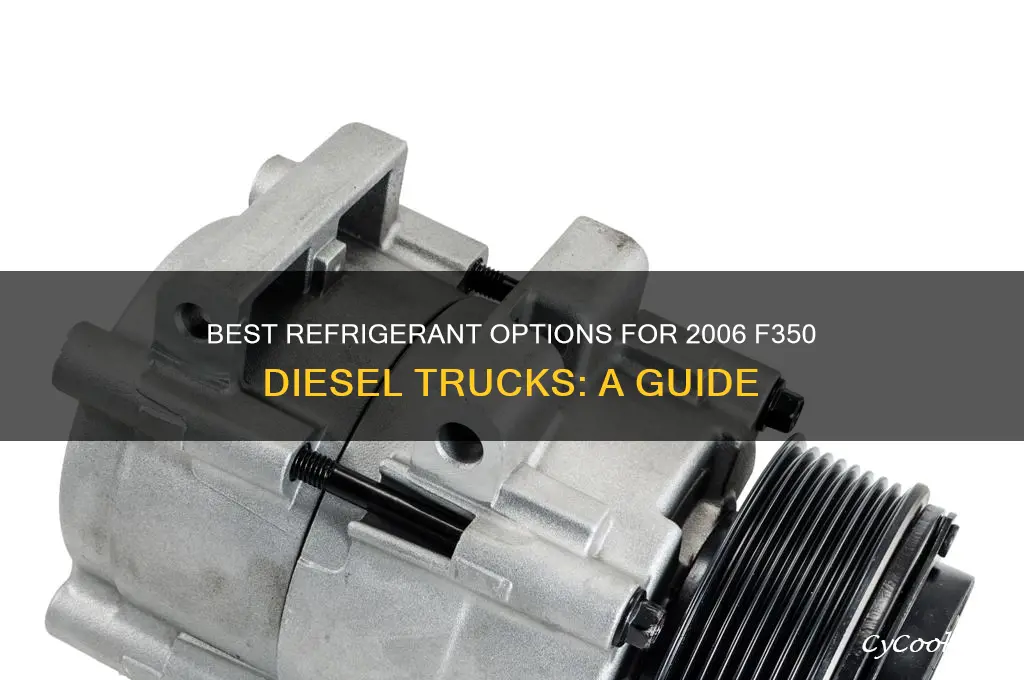 what refrigerant for a 2006 f350 diesel