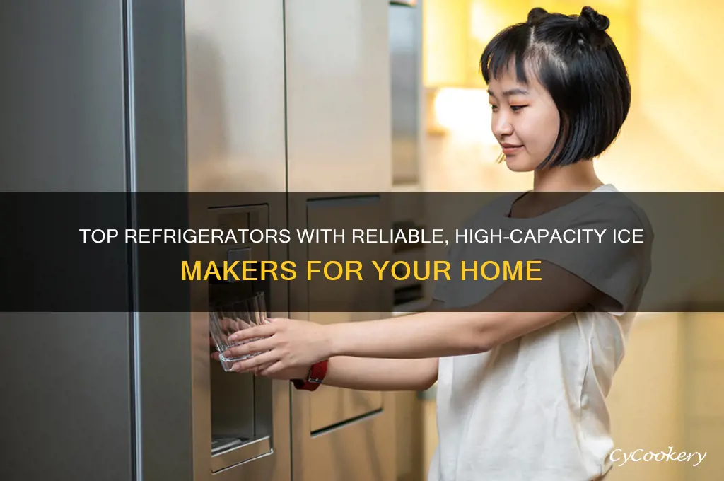 what refrigerators have the best ice makers