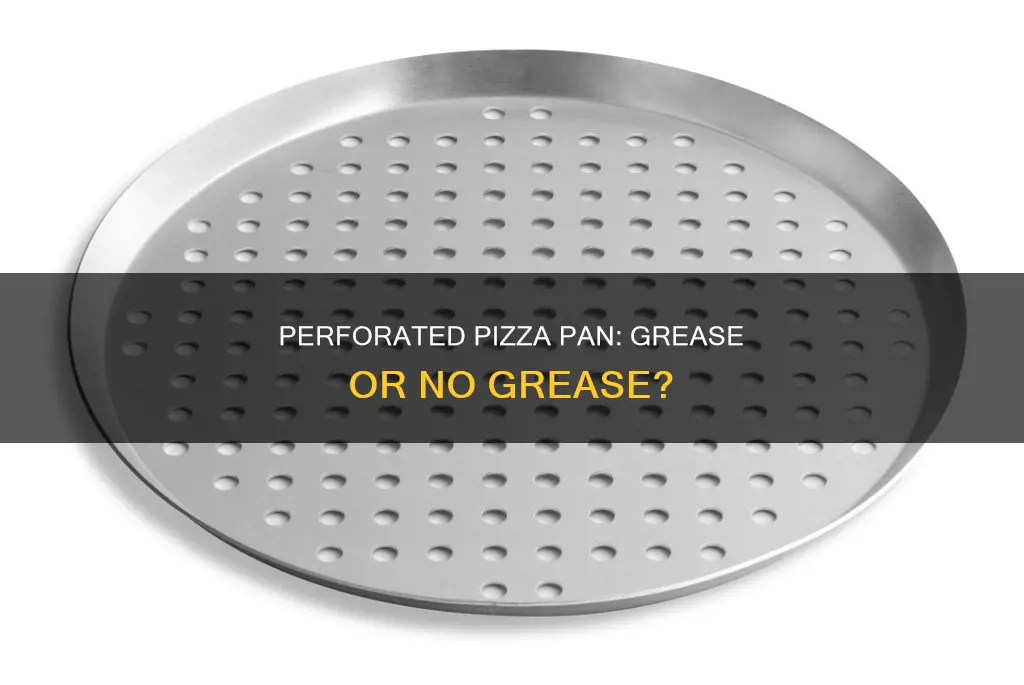 what should I grease my perforated pizza pan with