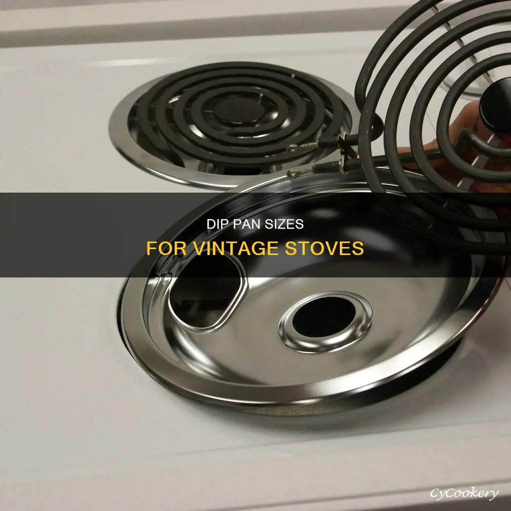 what size dip pans.do.you buy for.old stove