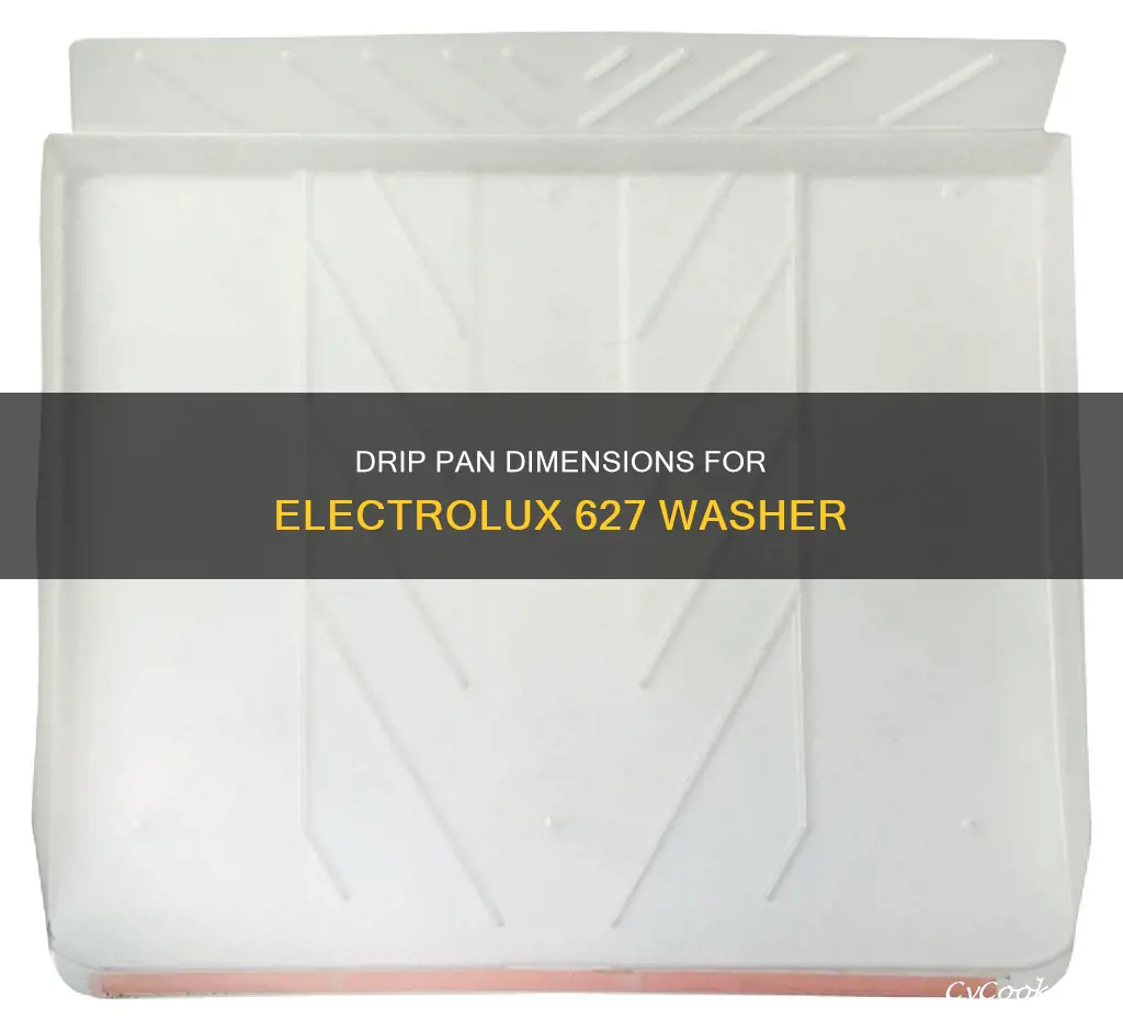 what size drip pan to fit electrolux 627 washer