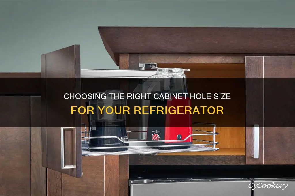 what size hole for cabinet for refrigerator